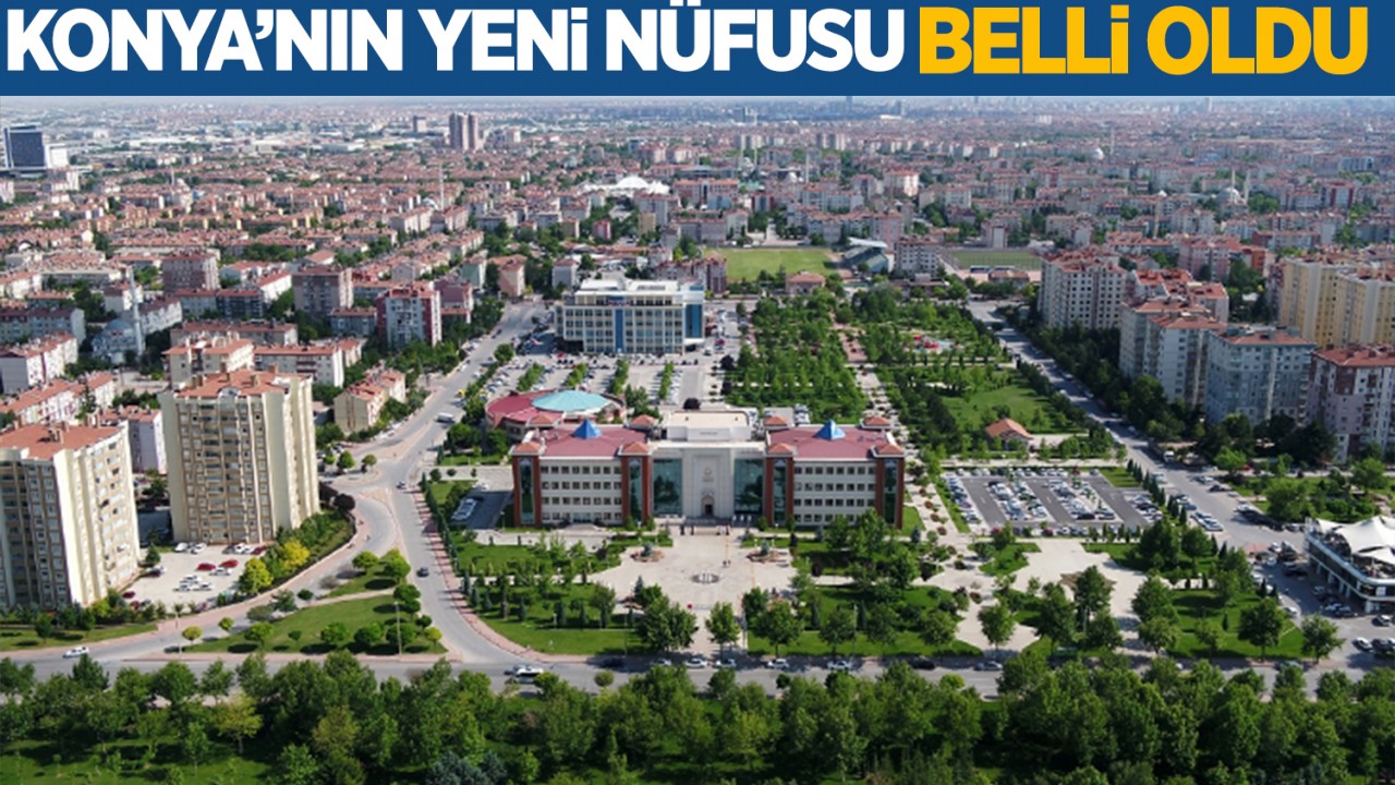 Konya'nın yeni nüfusu belli oldu