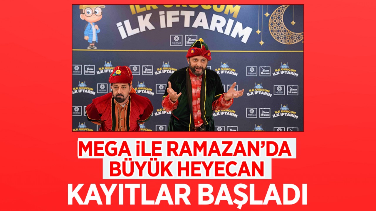 MEGA ile Ramazan’da büyük heyecan: Kayıtlar başladı!