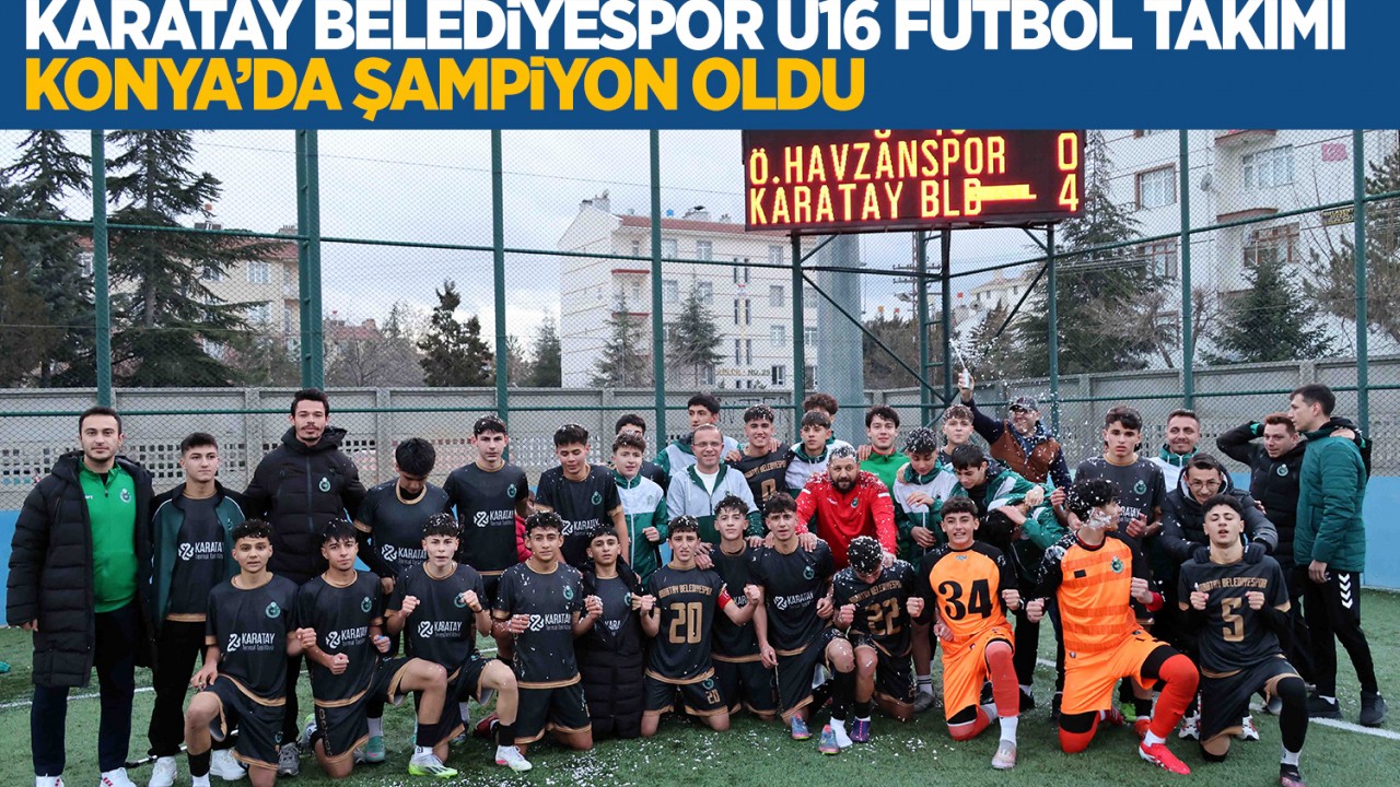 Karatay Belediyespor U16 Futbol Takımı Konya şampiyonu oldu
