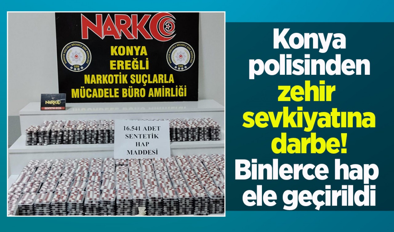 Konya polisinden zehir sevkiyatına darbe! Binlerce hap ele geçirildi