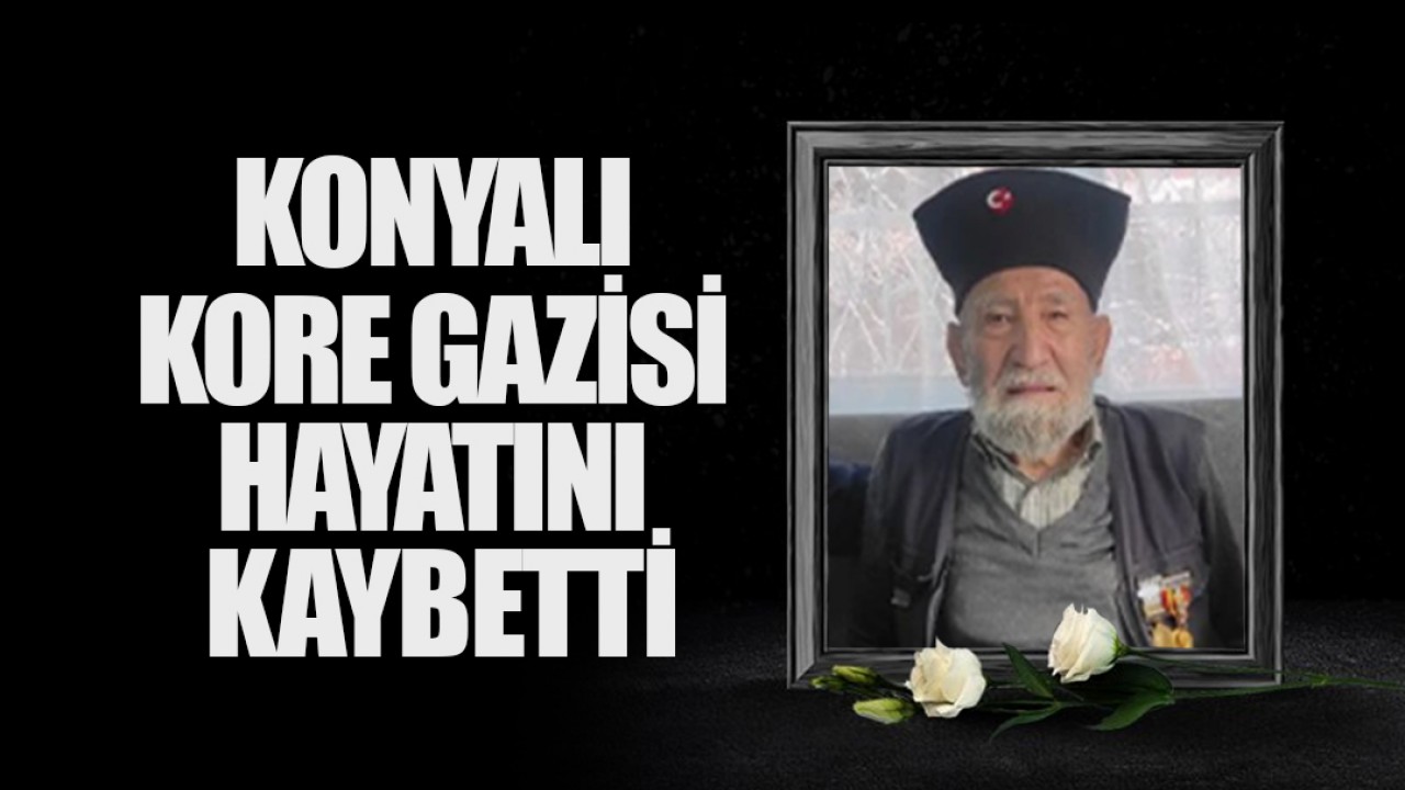 Konyalı Kore Gazisi hayatını kaybetti