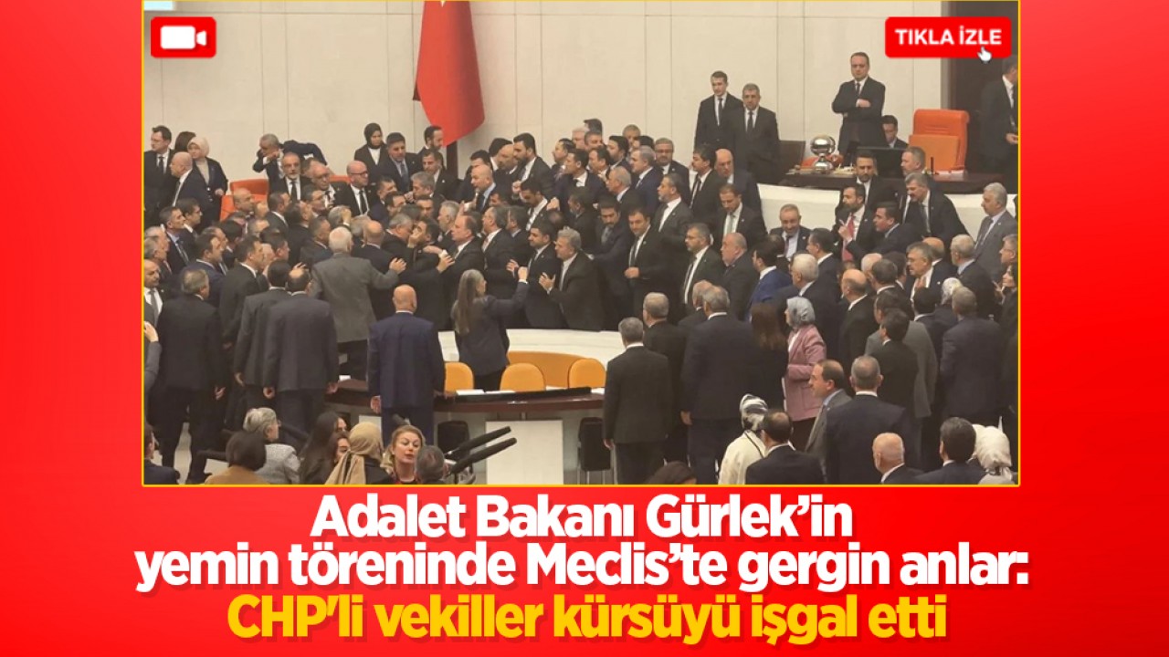 Adalet Bakanı Gürlek’in yemin töreninde Meclis’te gergin anlar: CHP'li vekiller kürsüyü işgal etti