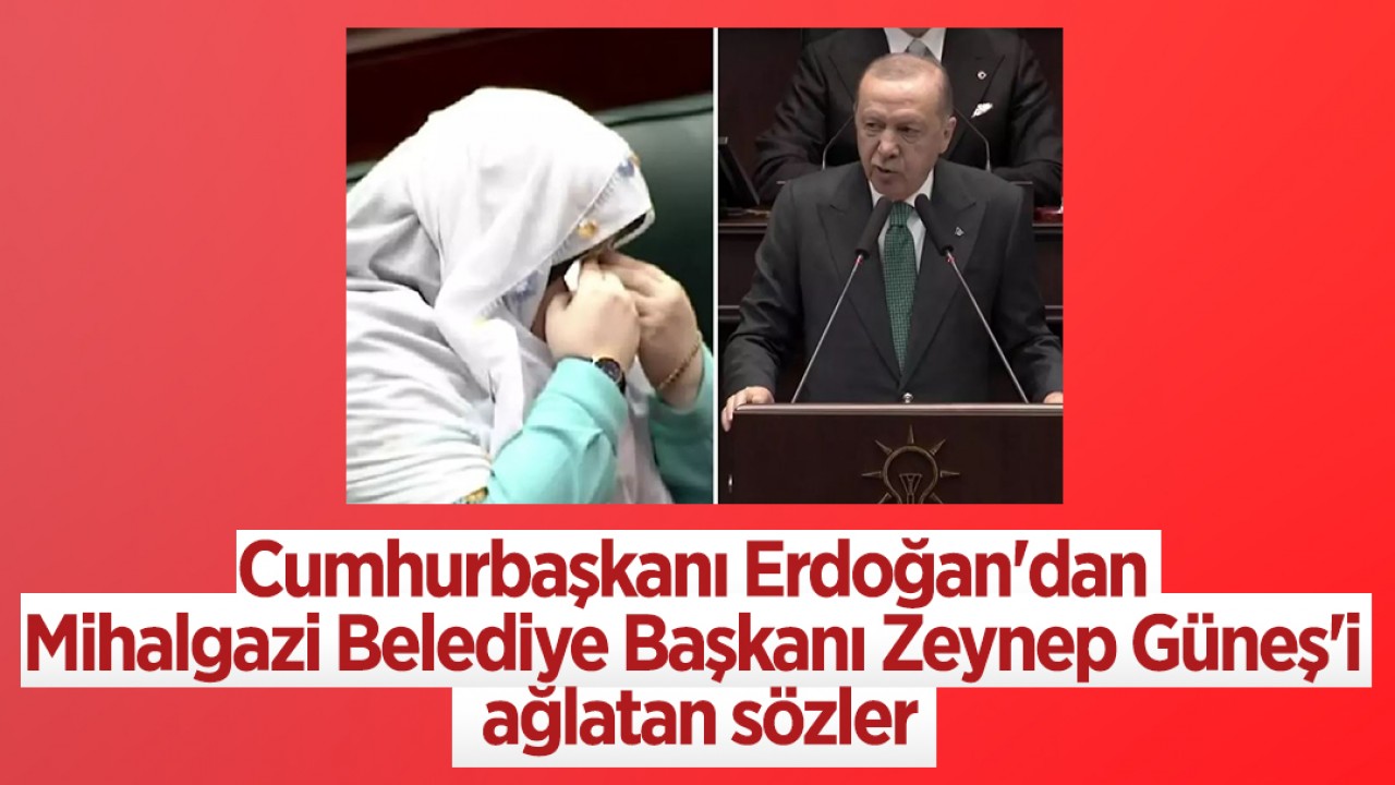 Cumhurbaşkanı Erdoğan'dan Mihalgazi Belediye Başkanı Zeynep Güneş'i ağlatan sözler