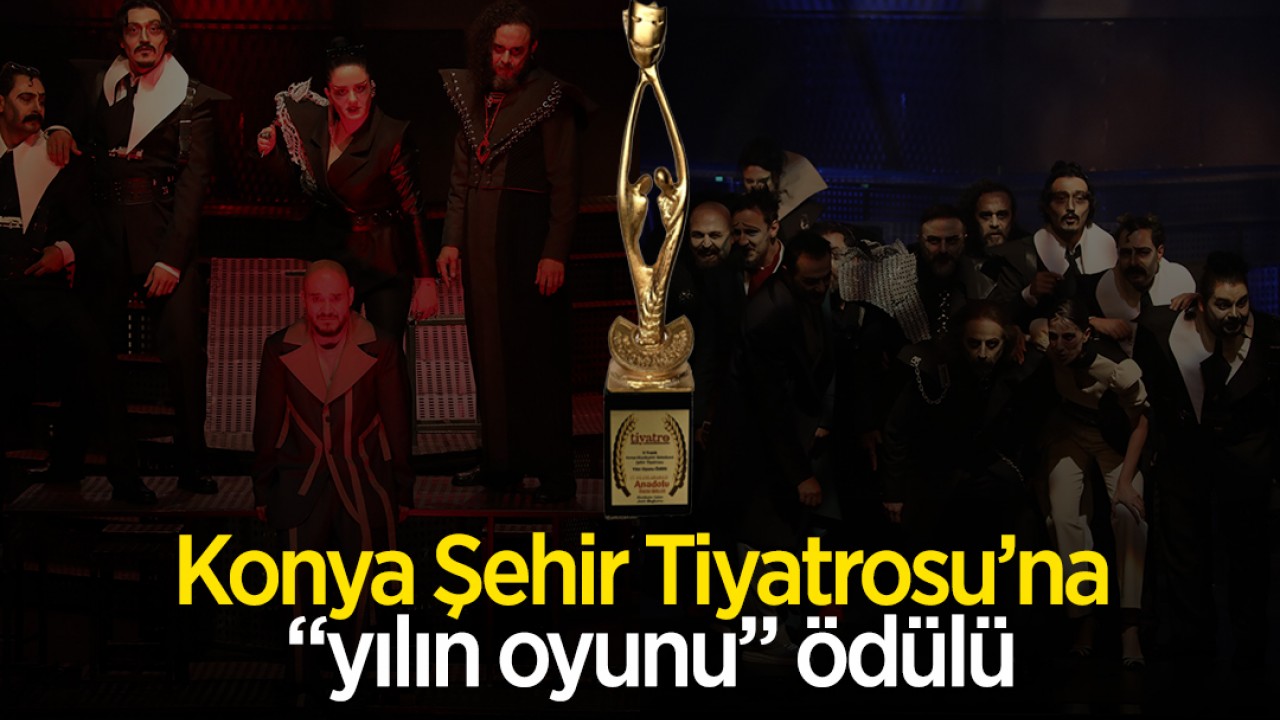 Konya Şehir Tiyatrosu'na "yılın oyunu" ödülü