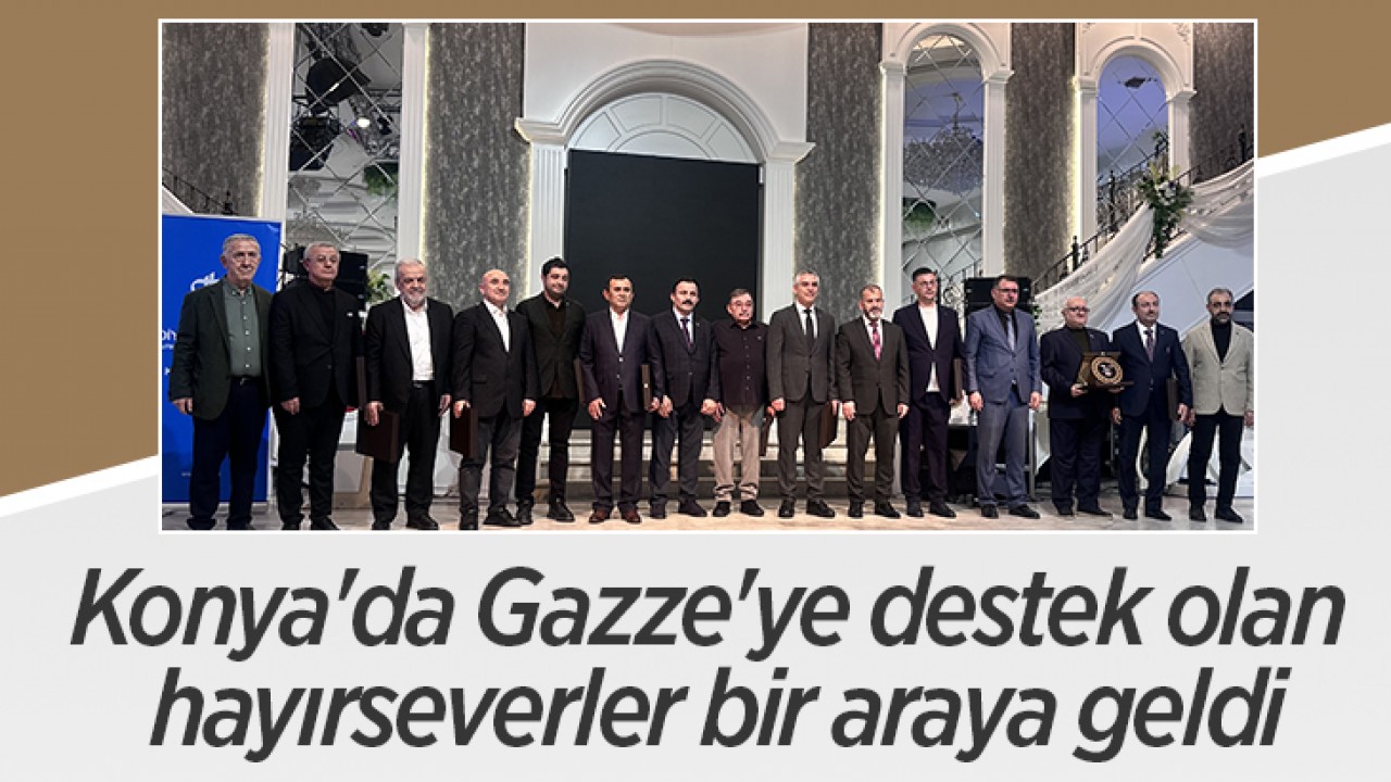 Konya'da Gazze'ye destek olan hayırseverler bir araya geldi