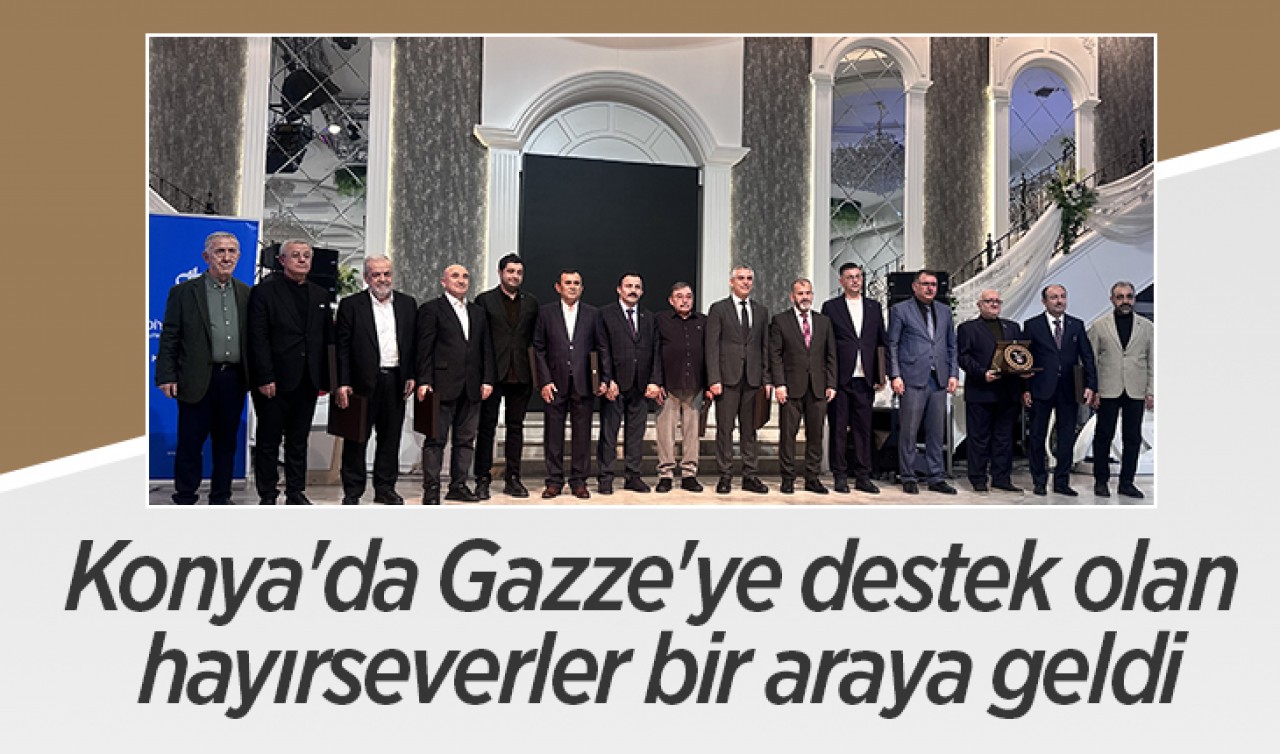 Konya'da Gazze'ye destek olan hayırseverler bir araya geldi