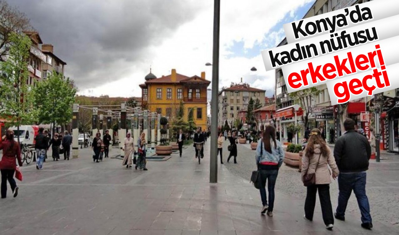Konya'da kadın nüfusu erkekleri geçti!