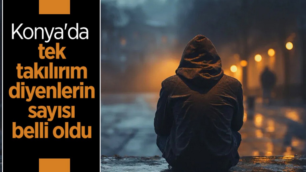 Konya'da tek takılırım diyenlerin sayısı belli oldu