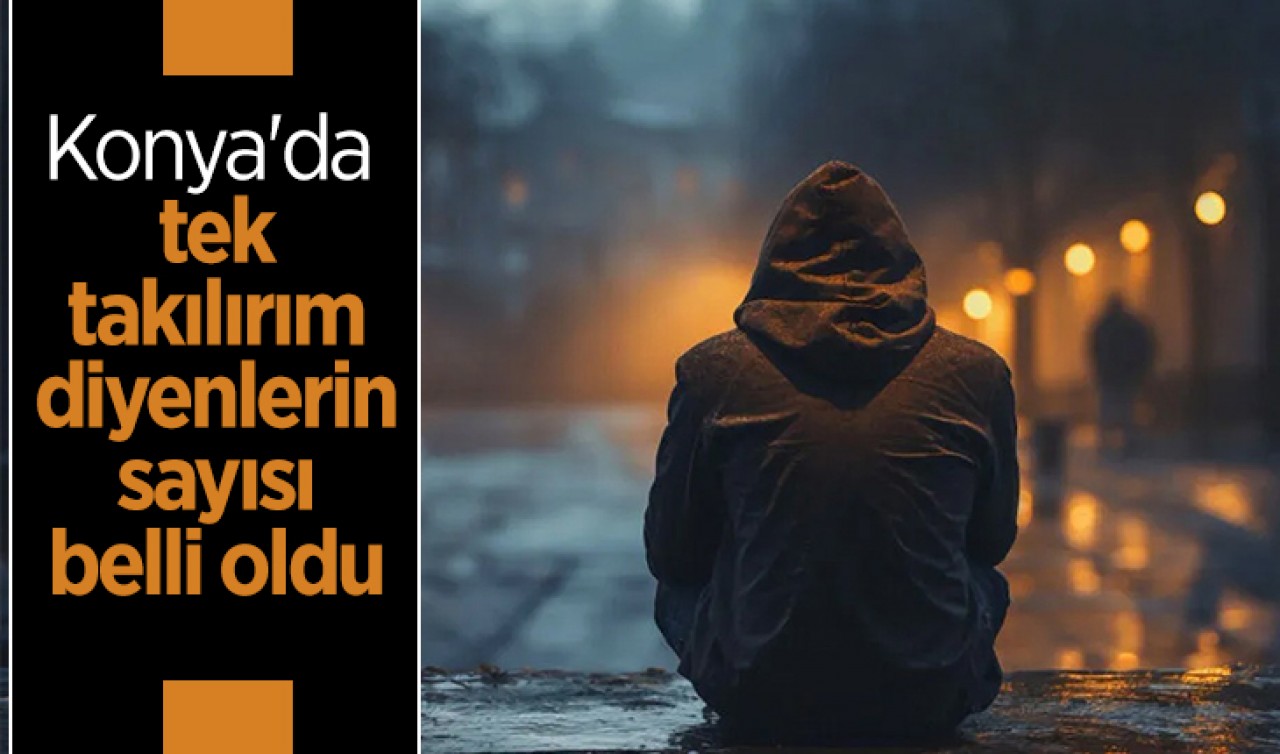 Konya'da tek takılırım diyenlerin sayısı belli oldu