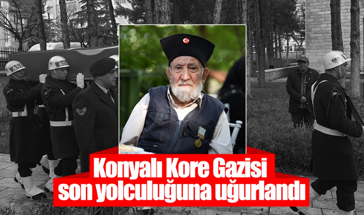Konyalı Kore Gazisi son yolculuğuna uğurlandı