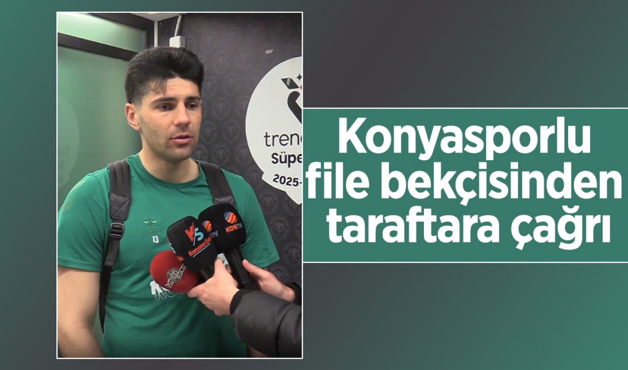 Konyasporlu file bekçisinden taraftara çağrı