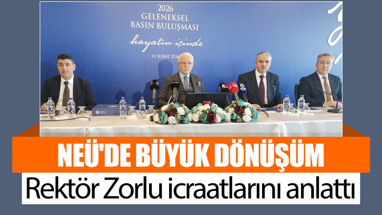 NEÜ'de büyük dönüşüm: Rektör Zorlu icraatlarını anlattı