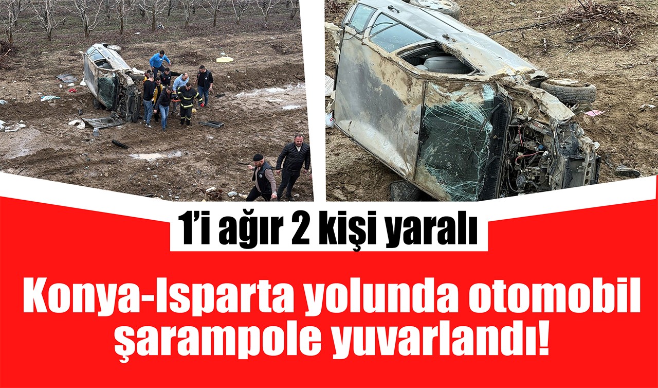 Konya - Isparta yolunda otomobil şarampole yuvarlandı! 1’i ağır 2 kişi yaralı