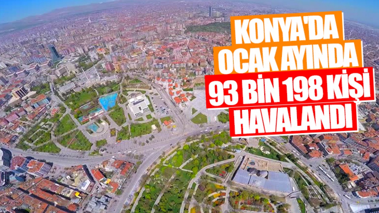 Konya'da ocak ayında 93 bin 198 kişi havalandı