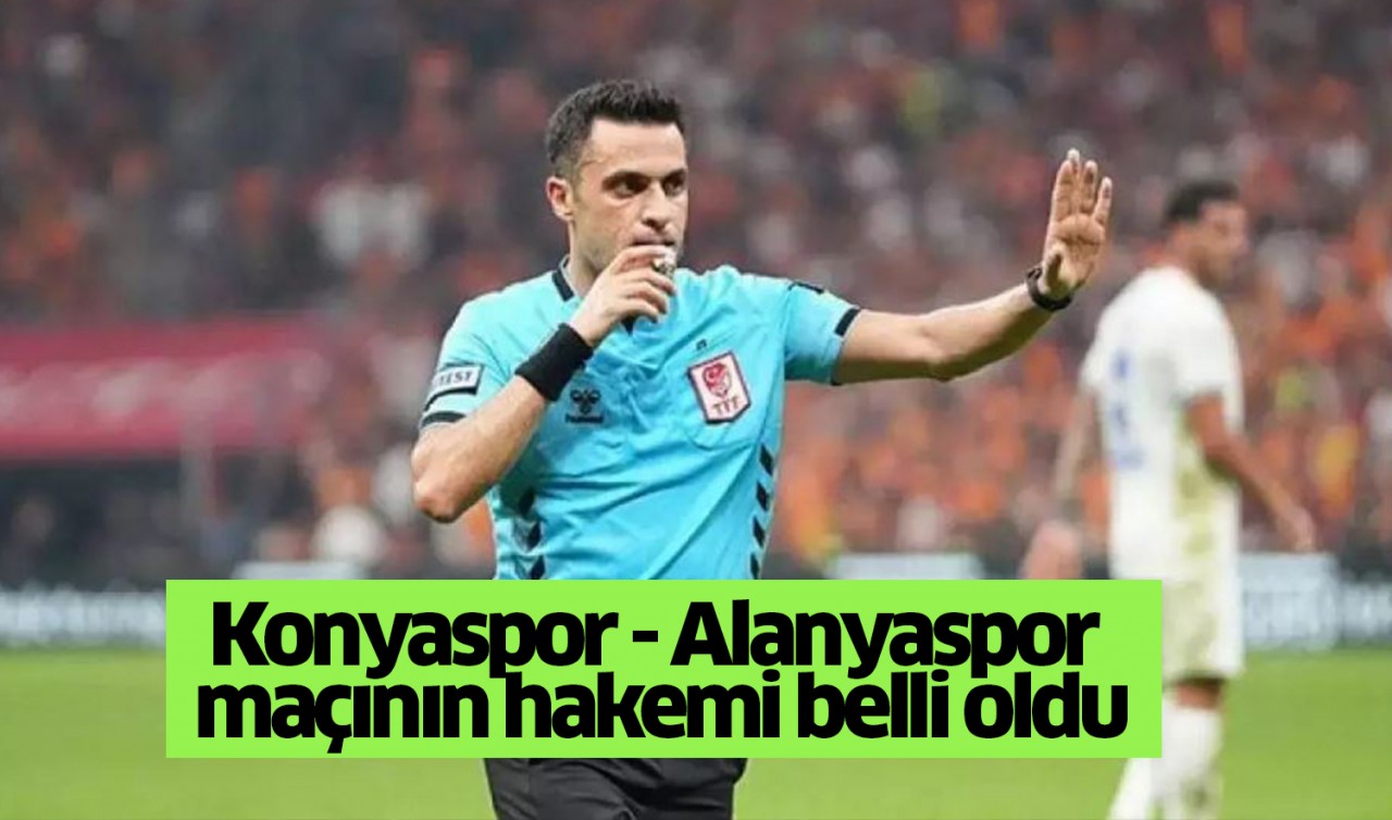 Konyaspor - Alanyaspor maçının hakemi belli oldu