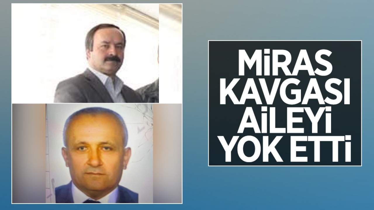 Miras tartışması aileyi yok etti: İki kardeşten acı son