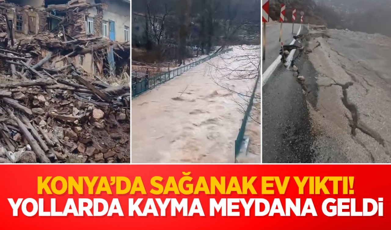 Konya'da sağanak ev yıktı! Yollarda kayma meydana geldi