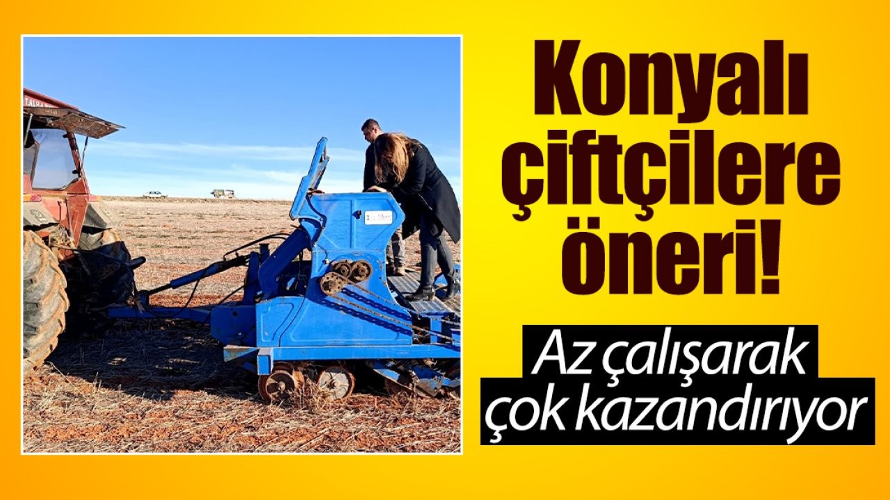 Konyalı çiftçiler bu yöntemi sevdi! Az çalış çok kazan