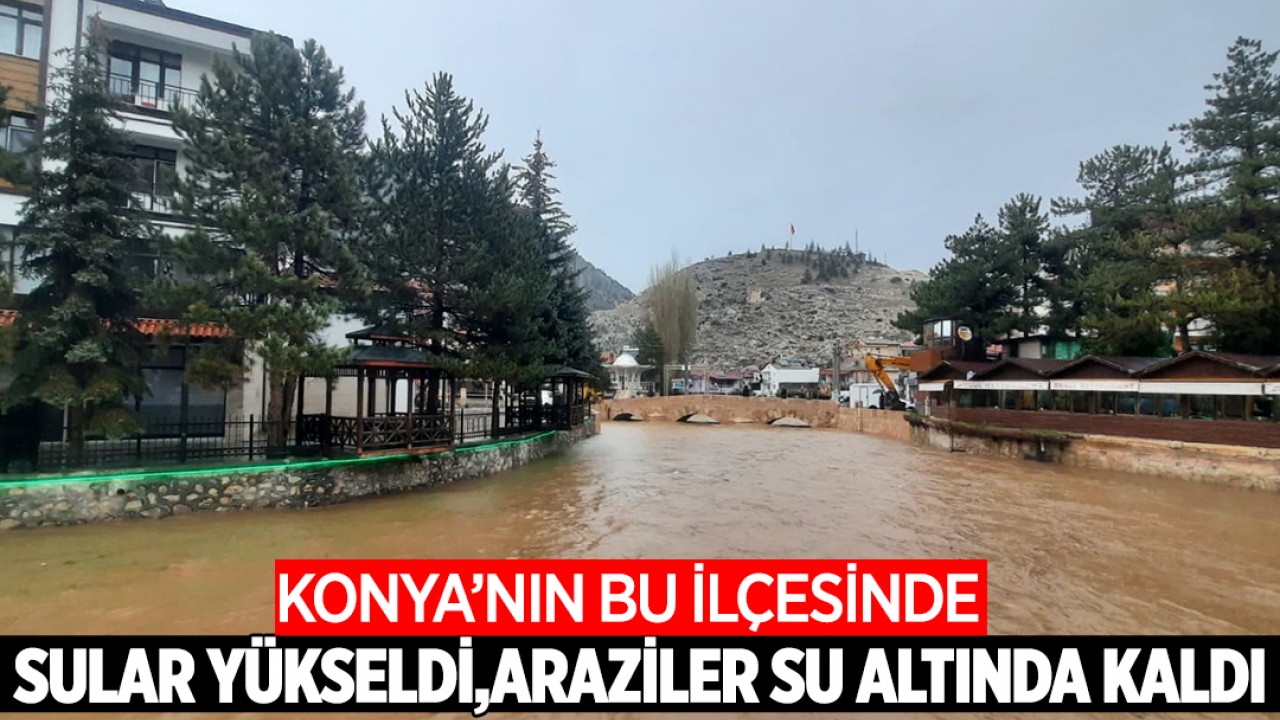 Konya'nın bu ilçesinde sular yükseldi, araziler su altında kaldı