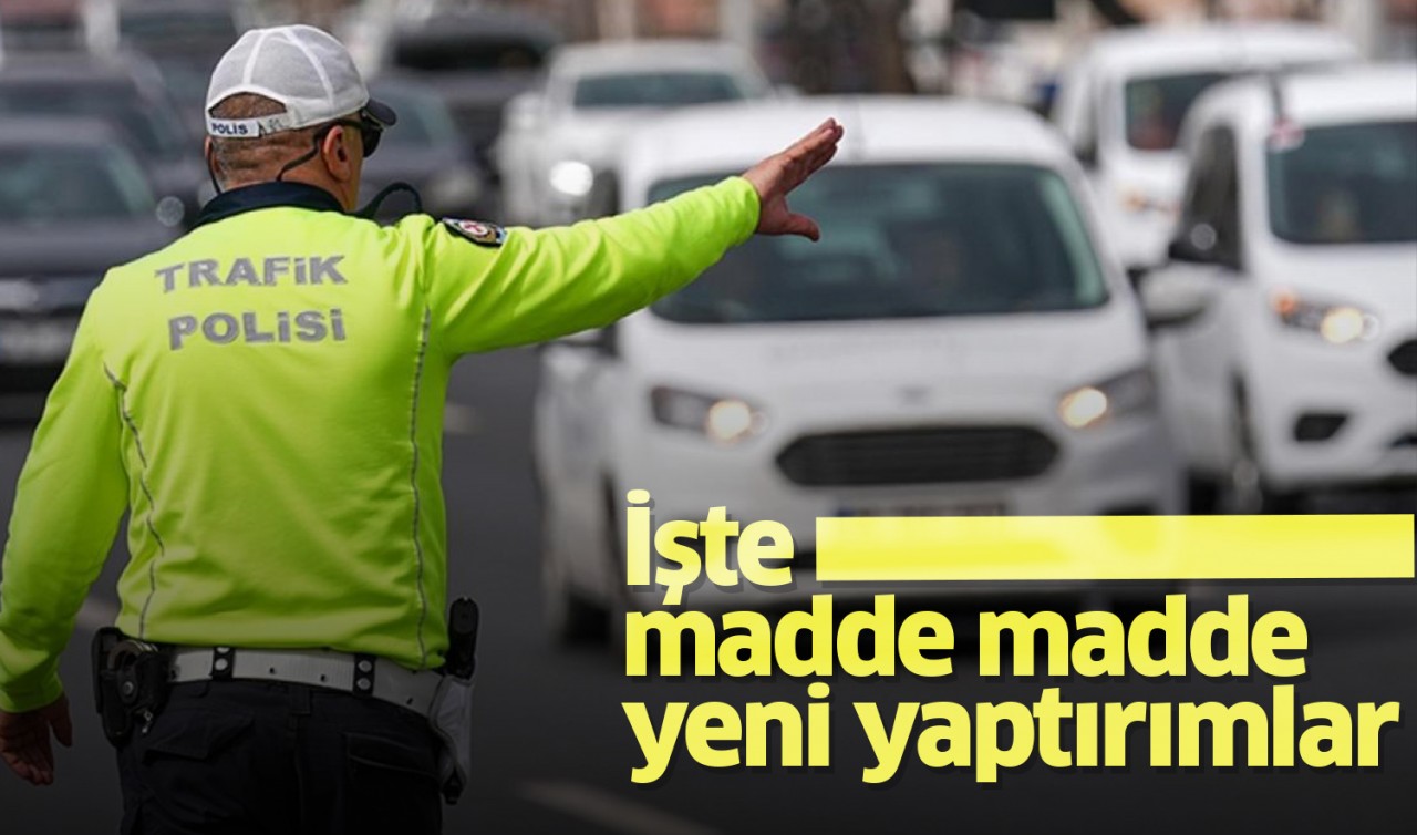 Trafik cezalarında yeni dönem: İşte madde madde yeni yaptırımlar