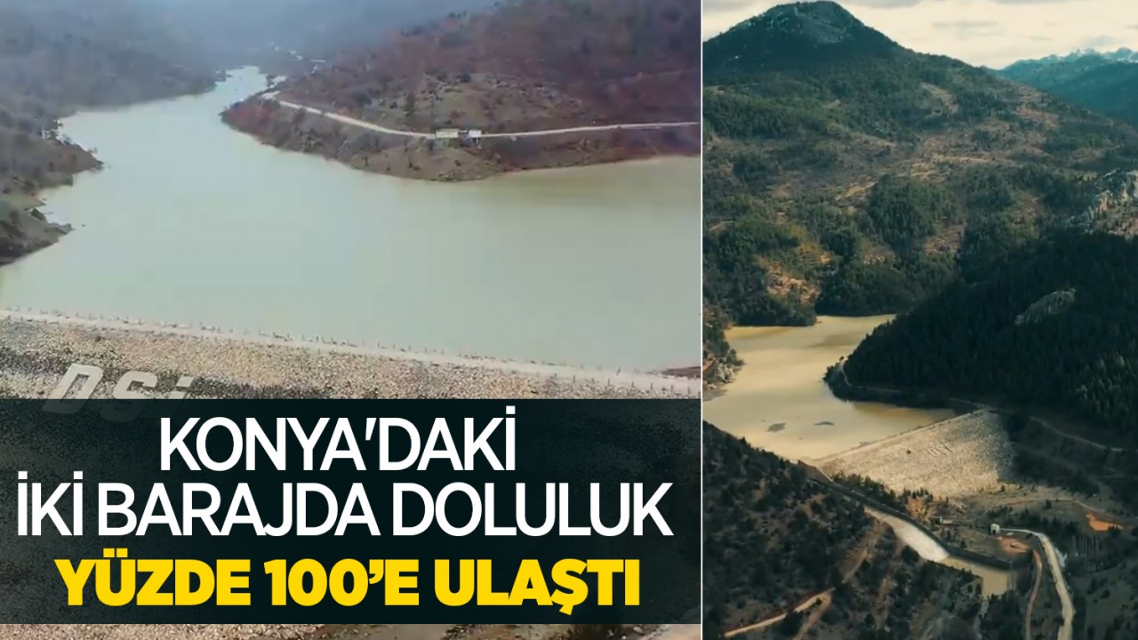 Konya'daki iki barajda doluluk yüzde 100’e ulaştı