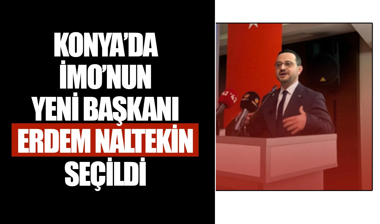 Konya’da İMO’nun yeni başkanı Erdem Naltekin seçildi