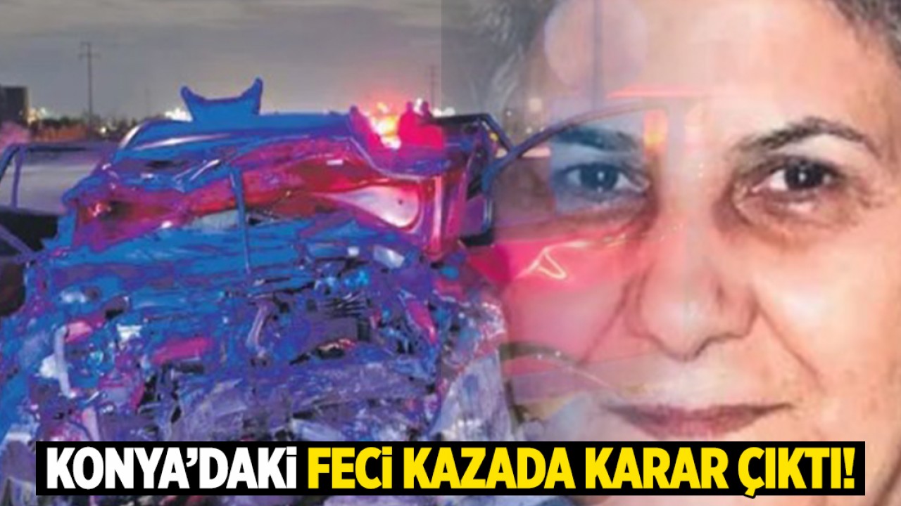 Konya'daki feci kazada karar çıktı