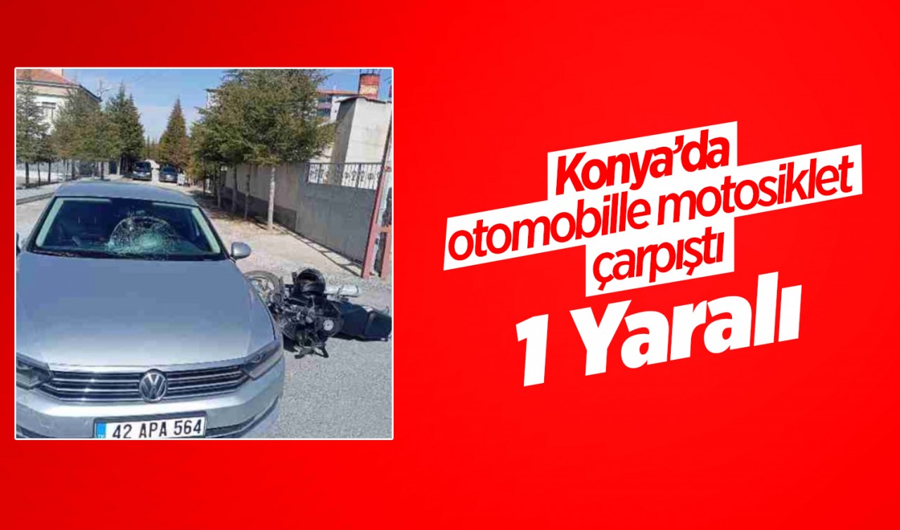 Konya'da otomobille motosiklet çarpıştı: 1 yaralı