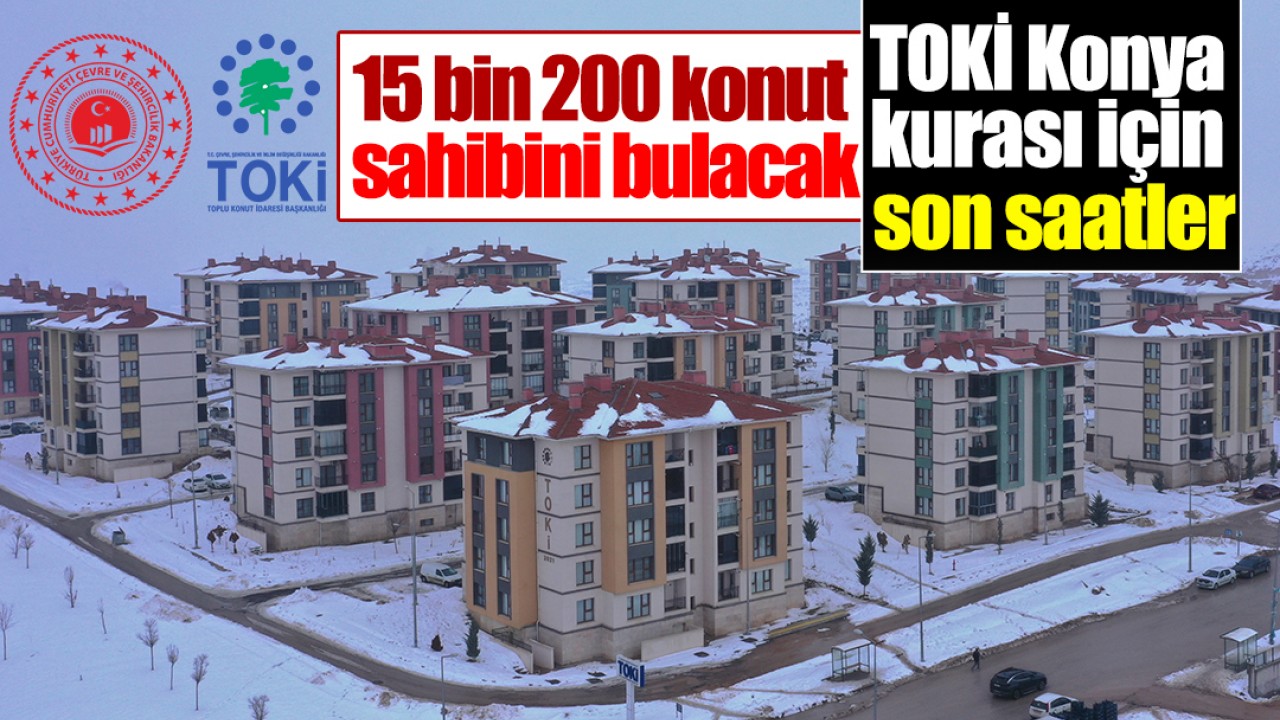 TOKİ Konya kurası için son saatler! 15 bin 200 konut sahibini bulacak: İşte çekiliş ile ilgili tüm detaylar...