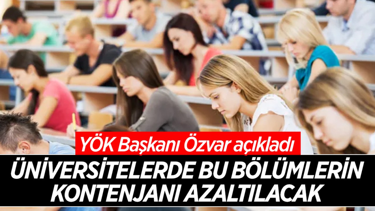 YÖK Başkanı açıkladı: 197 lisans programının kontenjanı azaltılacak