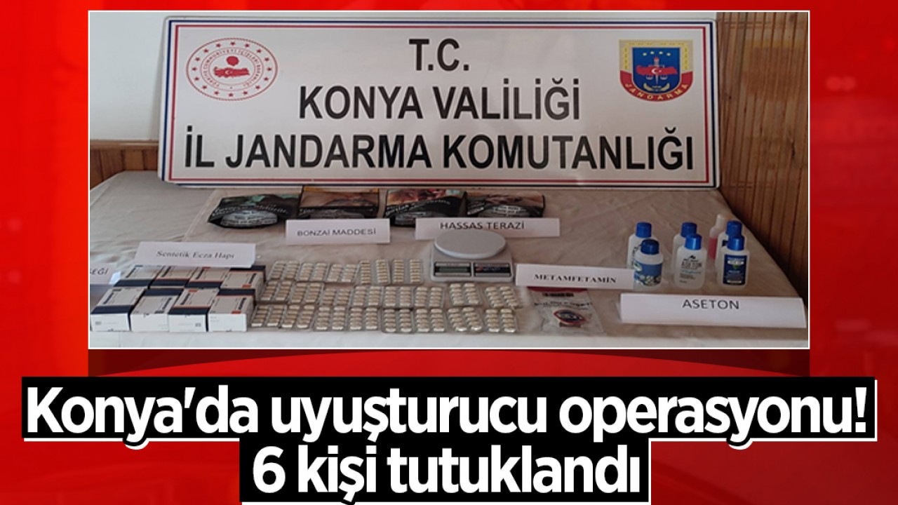 Konya'da uyuşturucu operasyonu! 6 kişi tutuklandı