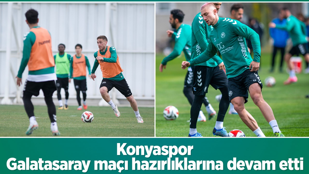 Konyaspor, Galatasaray maçı hazırlıklarına devam etti