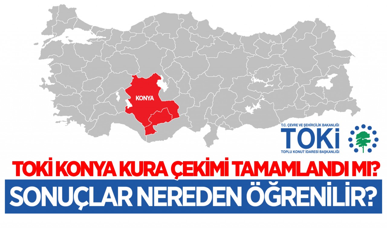 TOKİ Konya kura çekimi tamamlandı mı?  TOKİ kura sonuçları nereden öğrenilir?