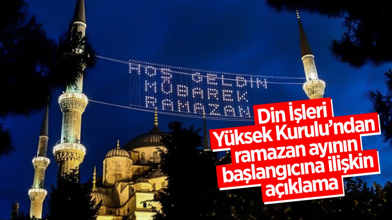 Din İşleri Yüksek Kurulu’ndan ramazan ayının başlangıcına ilişkin açıklama