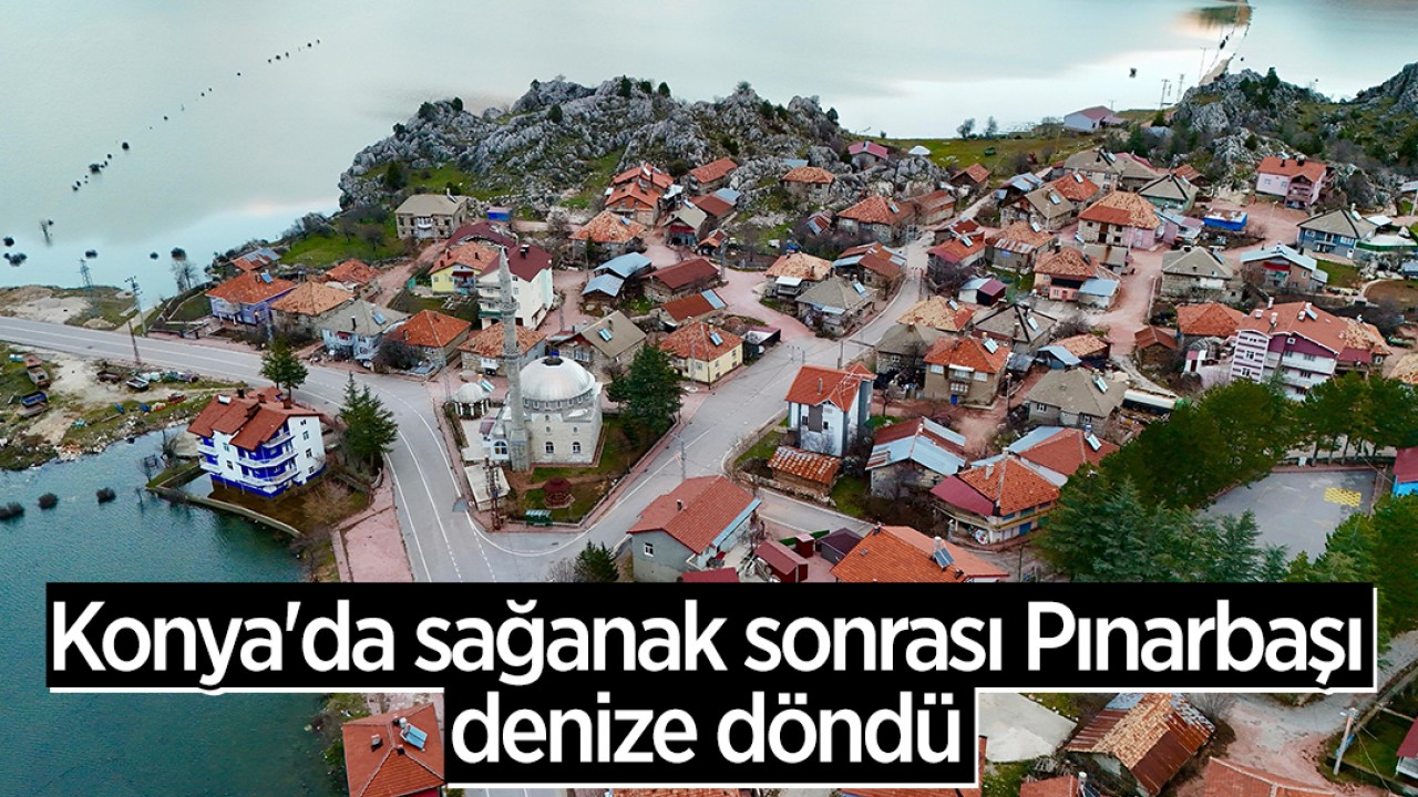 Konya'da sağanak sonrası Pınarbaşı denize döndü