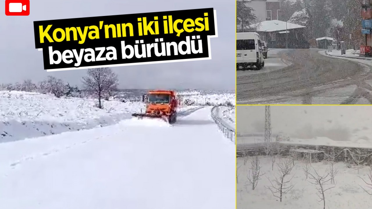 Konya'nın iki ilçesi beyaza büründü