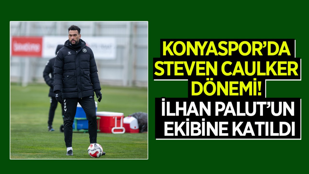 Konyaspor’da Steven Caulker dönemi! Teknik Direktör İlhan Palut’un ekibine katıldı