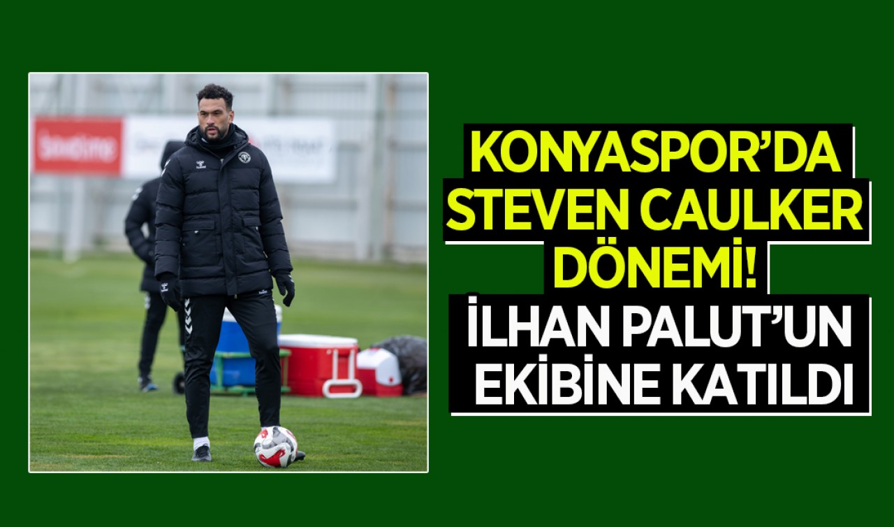 Konyaspor’da Steven Caulker dönemi! Teknik Direktör İlhan Palut’un ekibine katıldı