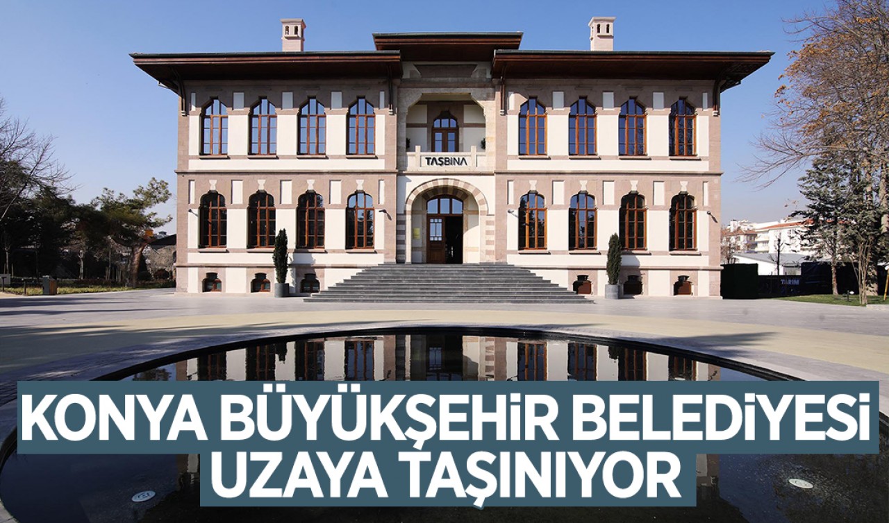 Konya Büyükşehir Belediyesi uzaya taşınıyor