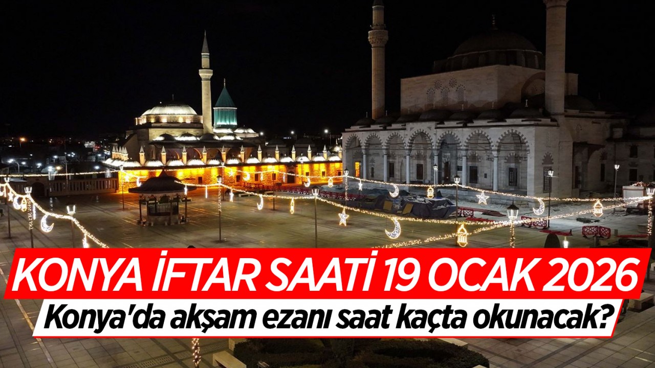 Konya iftar vakti 2026: Konya'da ilk iftar saat kaçta yapılacak? (19 Şubat Konya Ramazan İmsakiyesi)