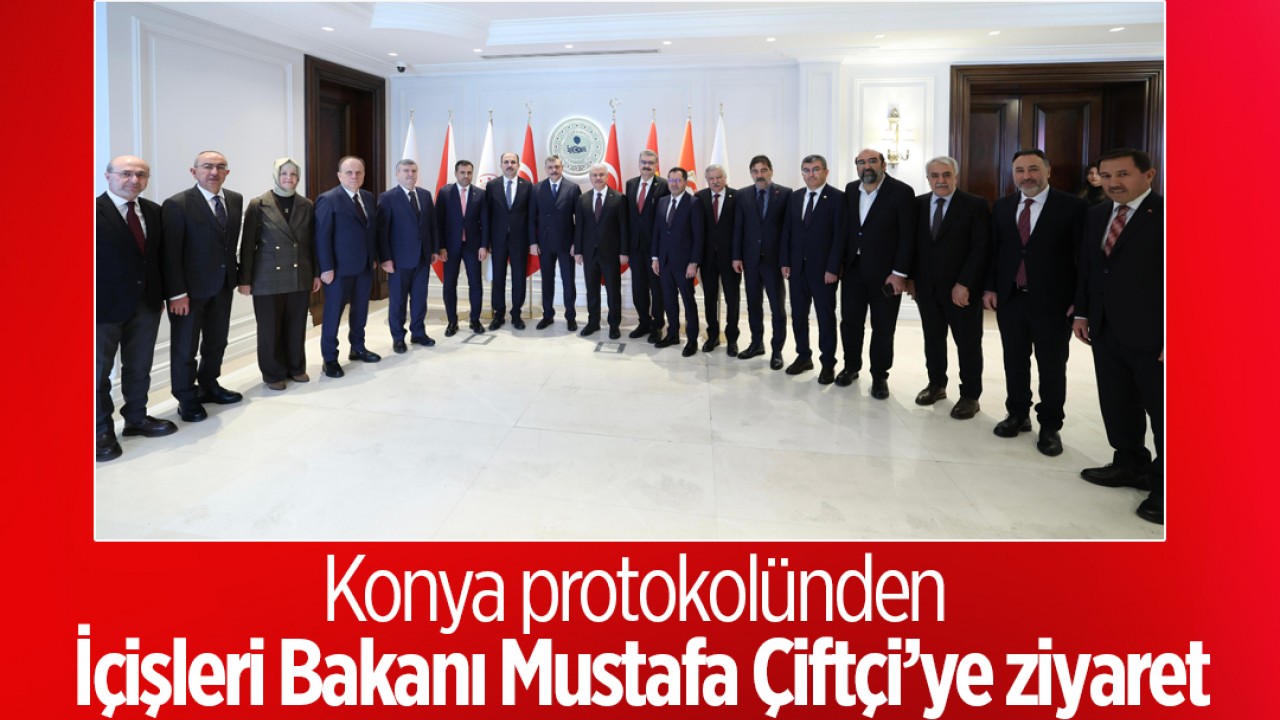Konya protokolünden İçişleri Bakanı Mustafa Çiftçi’ye ziyaret
