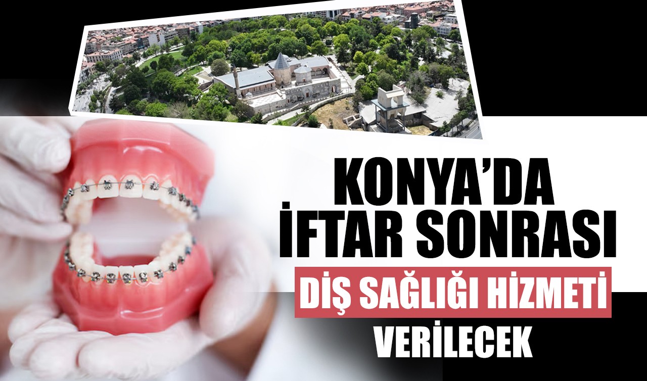 Konya'da iftar sonrası diş sağlığı hizmeti verilecek