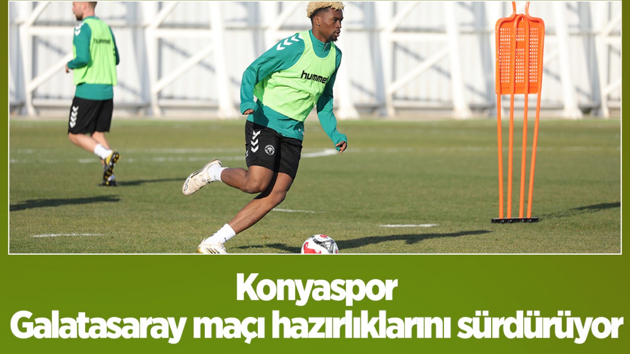 Konyaspor, Galatasaray maçı hazırlıklarını sürdürüyor