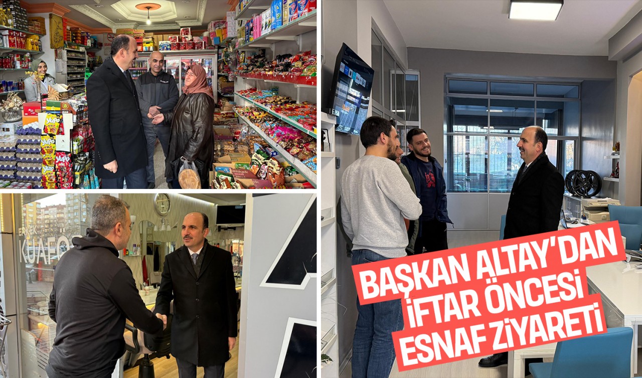 Başkan Altay şehir merkezinde iftar öncesi esnafı ziyaret etti
