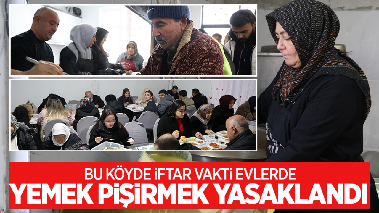Bu köyde iftar vakti evlerde yemek pişirmek yasaklandı