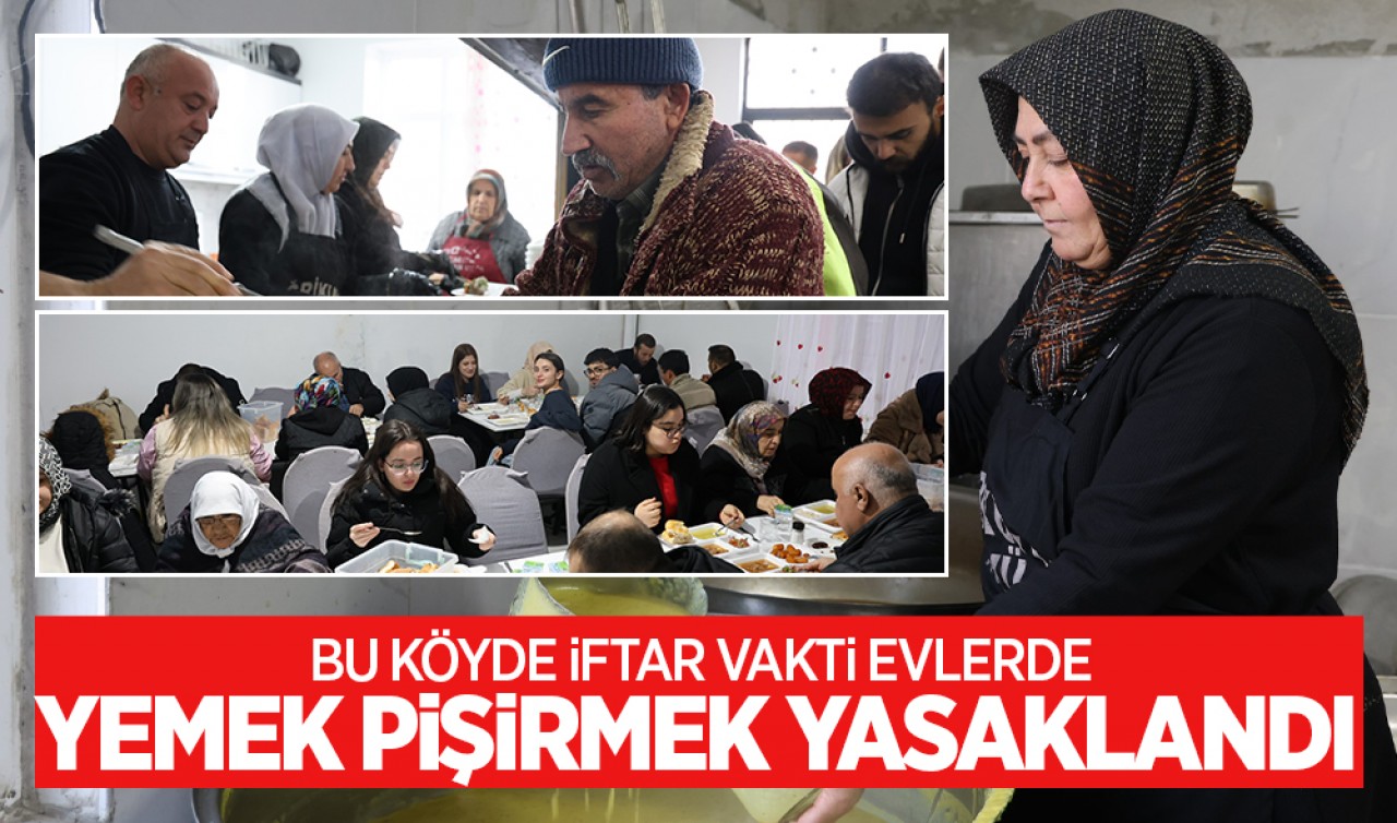 Bu köyde iftar vakti evlerde yemek pişirmek yasaklandı