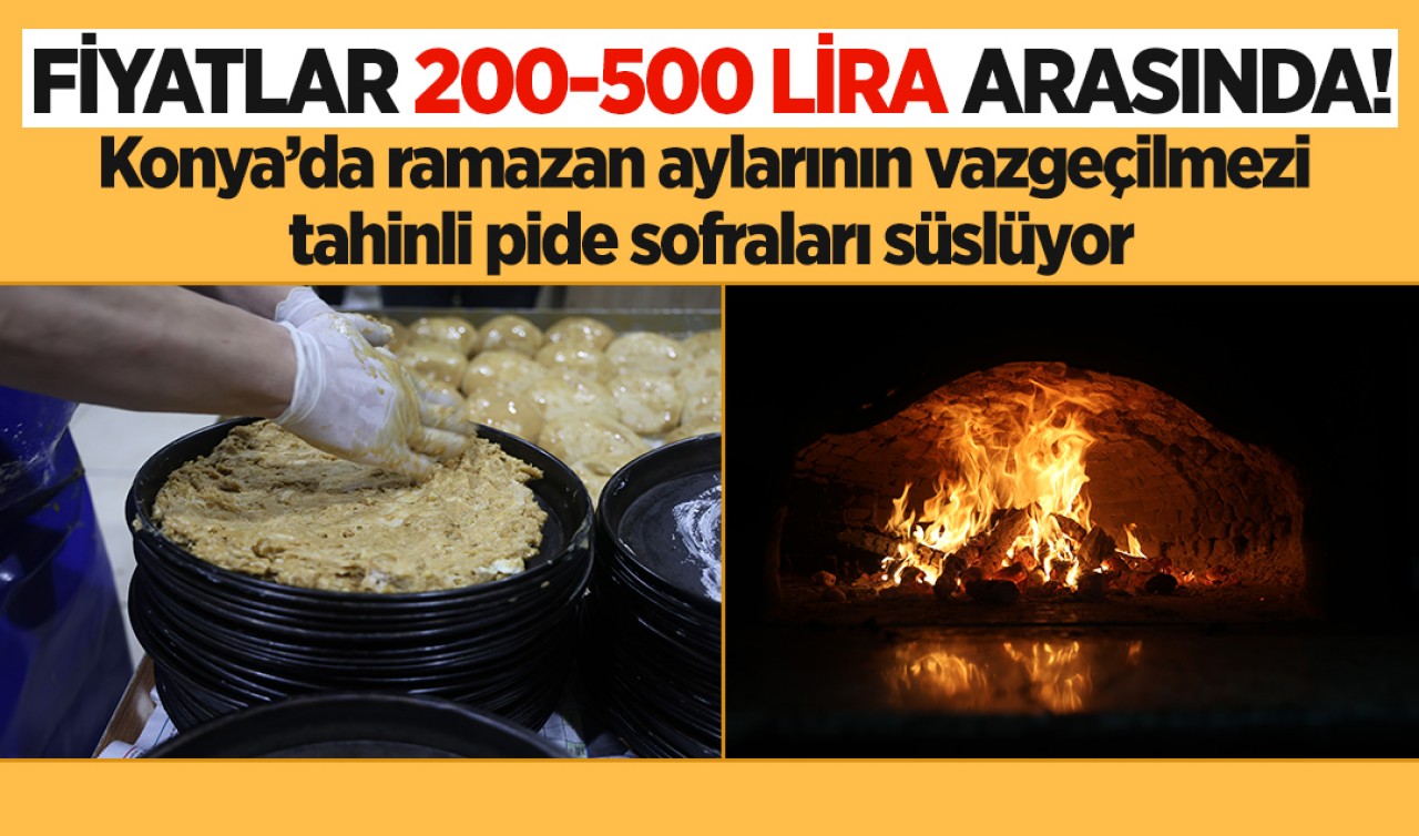 Fiyatlar 200-500 lira arasında! Konya’da ramazan aylarının vazgeçilmezi tahinli pide sofraları süslüyor