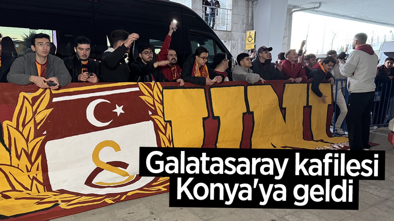 Galatasaray kafilesi Konya'ya geldi