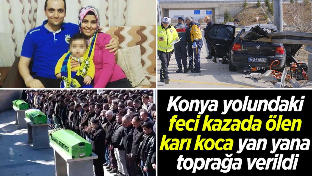 Konya yolundaki feci kazada ölen karı koca yan yana toprağa verildi