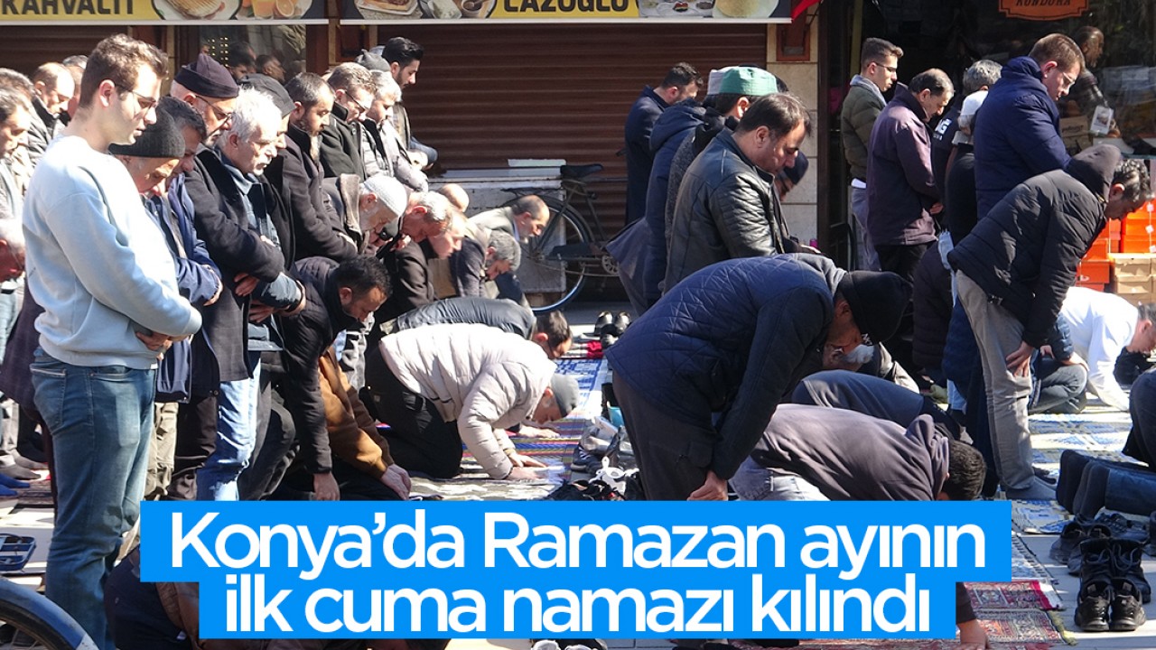 Konya’da Ramazan ayının ilk cuma namazı kılındı
